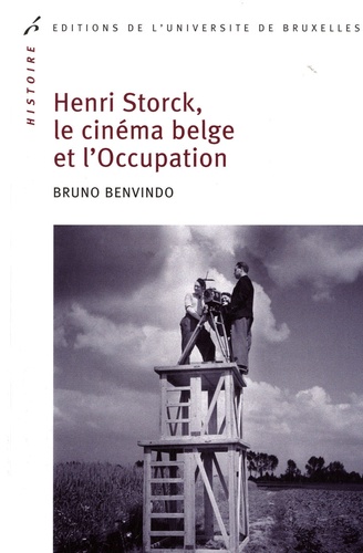Bruno Benvindo - Henri Storck, le cinéma belge et l'Occupation.