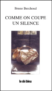 Bruno Berchoud - Comme On Coupe Un Silence.