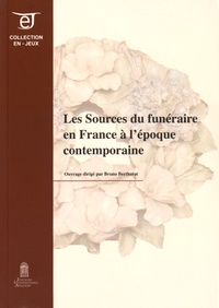 Bruno Bertherat - Les sources du funéraire en France à l'époque contemporaine.