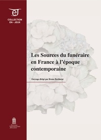 Bruno Bertherat - Les sources du funéraire en France à l'époque contemporaine.