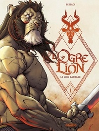 Bruno Bessadi - L'Ogre Lion Tome 1 : Le lion barbare.