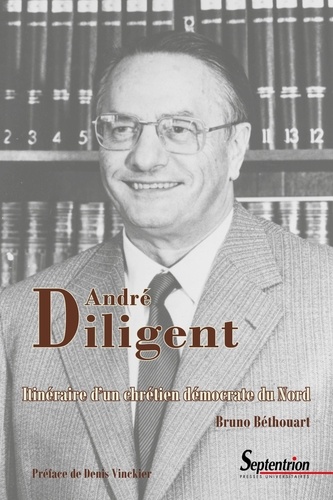 André Diligent (1919-2002). Itinéraire d'un chrétien démocrate du Nord