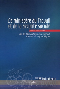 Bruno Béthouart - Le ministère du Travail et de la Sécurité sociale - De la Libération au début de la Ve République.