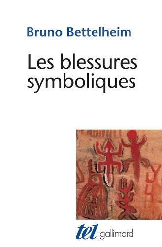 Bruno Bettelheim - Les Blessures Symboliques. Essai D'Interpretation Des Rites D'Initiation.