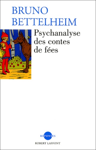 Bruno Bettelheim - Psychanalyse des contes de fées.