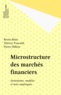 Bruno Biais et Thierry Foucault - Microstructure des marchés financiers - Institutions modèles et tests empiriques.