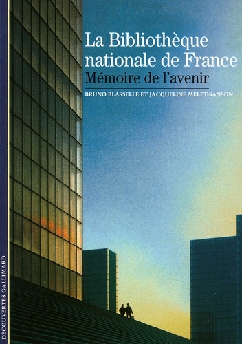 Bruno Blasselle et Jacqueline Melet-Sanson - La Bibliothèque nationale de France - Mémoire de l'avenir.
