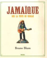 Bruno Blum - Jamaïque - Sur la piste du Reggae.