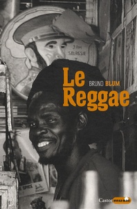Bruno Blum - Le Reggae - Ska, dub, DJ, ragga, rastafari.