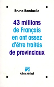 Bruno Bonduelle - 43 millions de Français en ont assez d'être traités de provinciaux.