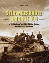 Bruno Bork - Sturmgeschütz Brigade 191 - La Buffelbrigade de 1940-1945 des Balkans à la steppe des Kalmouks.