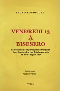 Vendredi 13 à Bisesero - La question de la participation française dans le génocide des Tutsis, Rwanda.pdf