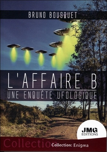Bruno Bousquet - L'affaire B - Une enquête ufologique.