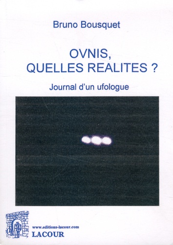 Bruno Bousquet - Ovnis, quelles réalités ? - Journal d'un ufologue.