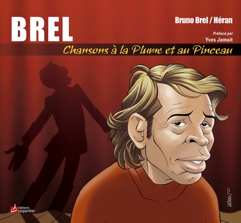 Bruno Brel et Jean-Marc Héran - Brel - Chansons à la plume et au pinceau.
