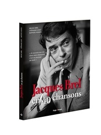 Bruno Brel et Stéphane Loisy - Jacques Brel en 40 chansons.