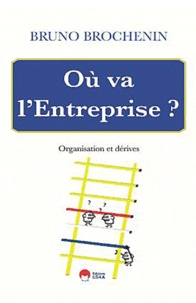 Bruno Brochenin - Où va l'entreprise - Organisation et dérives.