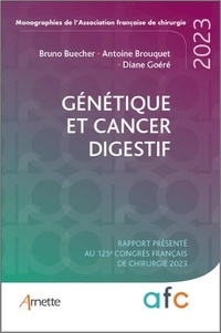 Bruno Buecher et Antoine Brouquet - Génétique et cancers digestifs - Rapport présenté au 125e Congrès français de chirurgie 2023.