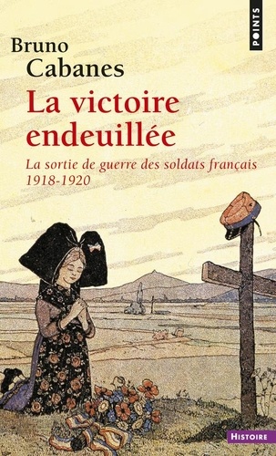 La victoire endeuillée. La sortie de guerre des soldats français 1918-1920