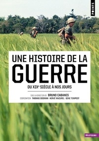 Bruno Cabanes - Une histoire de la guerre - Du XIXe siècle à nos jours.
