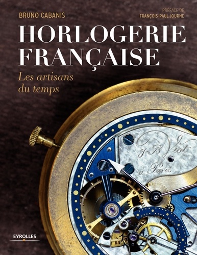 Horlogerie française. Les artisans du temps