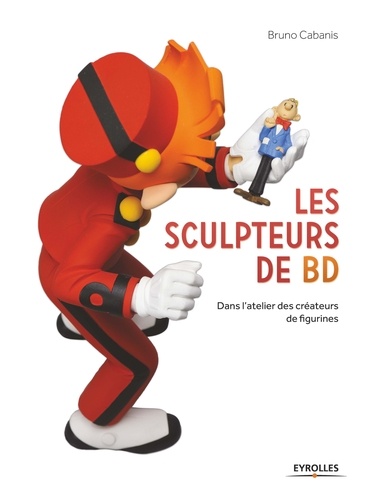 Bruno Cabanis - Les sculpteurs de BD - Dans l'atelier des créateurs de figurines.