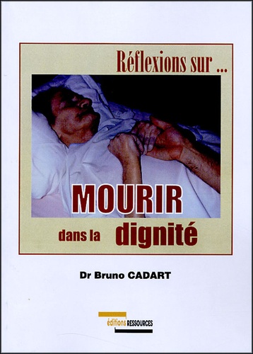 Bruno Cadart - Mourir dans la dignité.