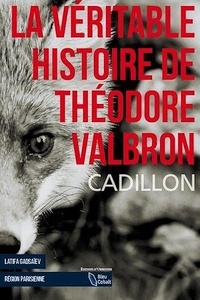 Bruno Cadillon - La véritable histoire de Théodore Valbron.