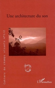 Bruno Cailler - Cahiers de champs visuels N° 1/2 : Une architecture du son.