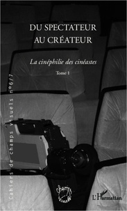 Bruno Cailler - Cahiers de champs visuels N° 6/7 : Du spectateur au créateur - La cinéphilie des cinéastes, Tome 1.