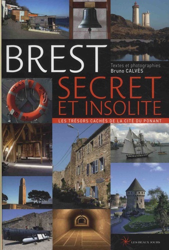 Brest secret et insolite. Les trésors cachés de la cité du Ponant