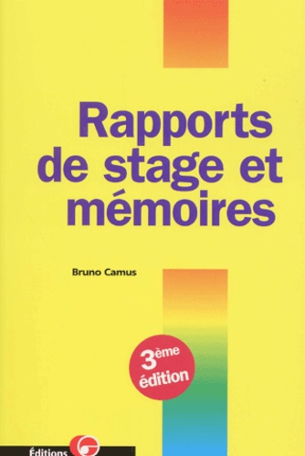 Bruno Camus - Rapports De Stage Et Memoires. 3eme Edition.