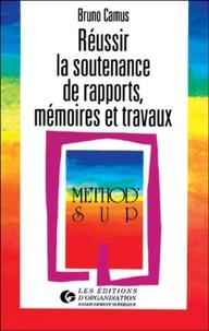Bruno Camus - Reussir La Soutenance De Rapports, Memoires Et Travaux. 3eme Tirage 1997.