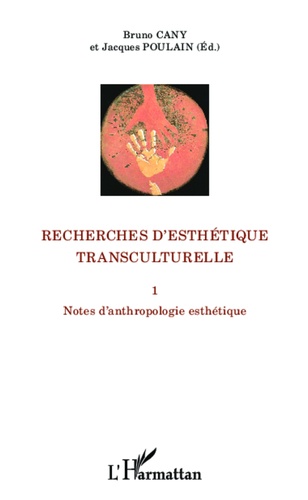 Bruno Cany et Jacques Poulain - Recherches d'esthétique transculturelle - Tome 1, Notes d'anthropologie esthétique.