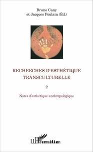Bruno Cany et Jacques Poulain - Recherches d'esthétique transculturelle - Tome 2, Notes d'esthétique anthropologique.