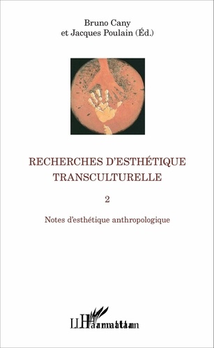 Recherches d'esthétique transculturelle. Tome 2, Notes d'esthétique anthropologique