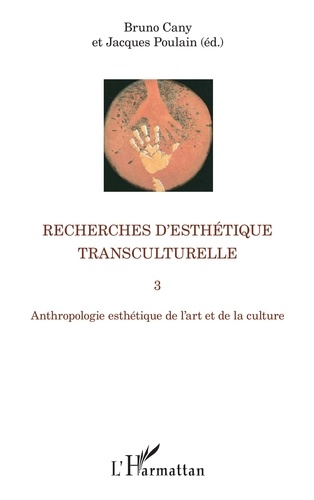 Recherches d'esthétique transculturelle. Tome 3, Anthropologie esthétique de l'art et de la culture