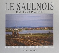 Bruno Capdeville et Roger Richard - Le Saulnois. - Au pays du sel et de la Seille.