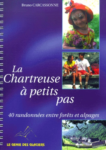 Bruno Carcassonne - La Chartreuse à petits pas - 40 randonnées entre forêts et alpages.