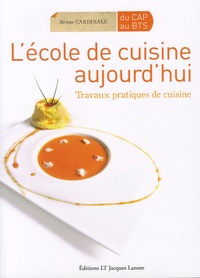 Bruno Cardinale et Anne-Laure Jacquart - L'école de cuisine aujourd'hui - Travaux pratiques de cuisine.