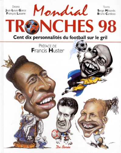 Bruno Cardoso et Jean-Louis Gorce - Mondial Tronches 98. 110 Personnalites Du Football Sur Le Grill.