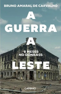 A Guerra a Leste. 8 Meses no Donbass