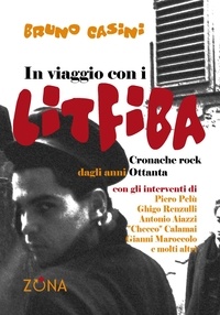 Bruno Casini - In viaggio con i Litfiba - Cronache rock dagli anni Ottanta.