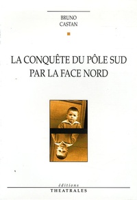Bruno Castan - La conquête du Pôle par la face Nord.