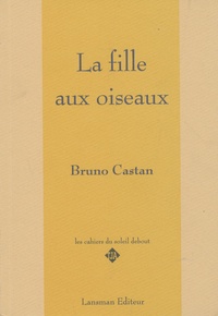 Bruno Castan - La fille aux oiseaux.