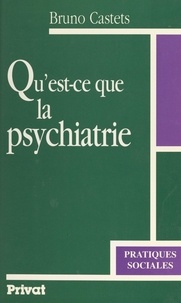 Bruno Castets - Qu'est-ce que la psychiatrie.