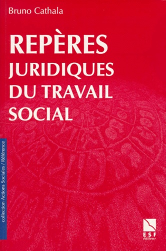 Bruno Cathala - REPERES JURIDIQUES DU TRAVAIL SOCIAL. - 2ème édition mise à jour.