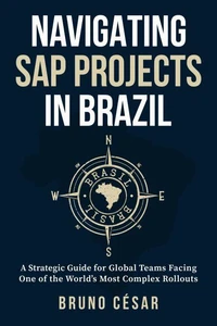 Navigating SAP Projects in Brazil: A Strategic Guide for Global Teams Facing One of the World’s Most Complex Rollouts