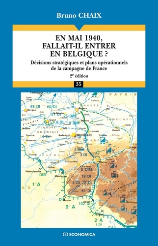 Bruno Chaix - En mai 1940, fallait-il entrer en Belgique ? - Décisions stratégiques et plans opérationnels de la campagne de France.