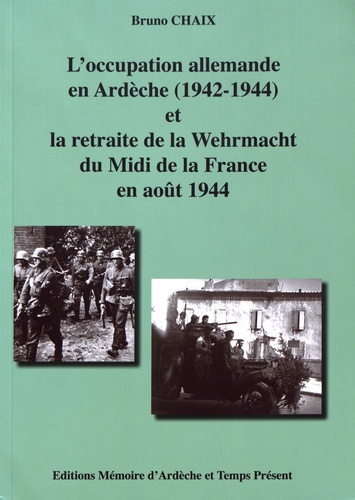 L'occupation allemande en Ardèche (1942-1944) et la retraite de la Wehrmacht du Midi de la France en août 1944